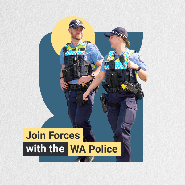 Two uniformed police officers walking and talking, with the text "Join Forces with the WA Police" overlaid on the image.